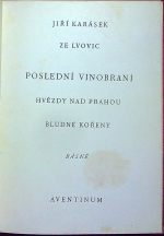 Karásek ze Lvovic, Jiří - Poslední vinobraní. Hvězdy nad Prahou. Bludné kořeny. Básně z let 1932-1938..