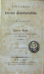 Lúkianos - Některé Spisy Luciana Samosatenského, w česstinu uwedené pracj Ignácia Hagka, professora humanitnjho na cjs. král. gymnasium Litoměřickém. Částka prwnj. 