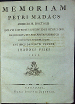 Fejes, Joannes (Ján Fejéš) - MEMORIAM PETRI MADÁCS MEDICINAE DOCTORIS INCLYTI DISTRICTUS KISHONTENSIS PHYSICI ORD. NE OCCIDAT, CUI AETERNITAS DEBEATUR POSTERITATI TRADERE VOLUIT INTIMUS DEFUNCTI CULTOR JOANNES FEJES.