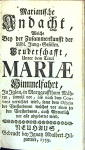  - Marianische Andacht, Welche Bey der Zusammenkunsst der Löbl. Jung=Gesellen. Brudeschafft, Unter dem Titul MARIAE Himmelfahrt, In Iglau, in Marggraffthum Mähren, sowohl vor, als nach dem Convent verrichtet wird, samt dem Officio der Verstorbenen welches vor einen jeden Verstorbenen, auch Monatlich vor alle abgebettet wird.