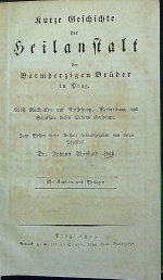 Held, Johann Theobald - Kurze Geschichte der Heilanstalt der Barmherzigen Brüder in Prag. Nebst Rückblicken auf Entstehung, Verbreitung und Schicksale dieses Ordens überhaupt. Zum Besten dieser Anstalt herausgegeben von deren Physikus ... Mit Kupfern und Beilagen.