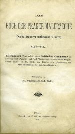 Das Buch der Prager Malerzeche (Kniha bratrstva malířského v Praze) 1348-1527. Vollständiger Text nebst einem kritischen Commentar zu der von Prof. Pangerl (und Prof. Woltmann) veranstalteten Ausgabe dieses Buches im 13. Theile von Eitelberger´s !Sammlung von Quellenschriften für Kunstgeschichte ec." - Patera, Adolf (ed.)