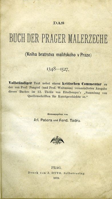 Das Buch der Prager Malerzeche (Kniha bratrstva malířského v Praze) 1348-1527. Vollständiger Text nebst einem kritischen Commentar zu der von Prof. Pangerl (und Prof. Woltmann) veranstalteten Ausgabe dieses Buches im 13. Theile von Eitelberger´s !Sammlung von Quellenschriften für Kunstgeschichte ec."