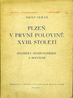 Plzeň v první popovině XVIII. století. (Poměry hospodářské a sociální). - Zeman, Adolf