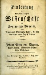 Einleitung zur kreisämtlichen Wissenschaft im Königreiche Böheim, zum Nutzen und Gebrauche deren, die sich von solcher einen Begriff beylegen wollen, verfasset von … kaiserl. königl. öffentlichen Lehrer dieser Wissenschaft. - Mayer, Johann Edler von