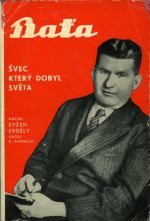 Baťa. Švec, který dobyl světa ... Předmluvu napsal Hugo Vavrečka. - Erdély, Evžen