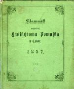 Wýkaz dárců a darů na Pomnjk welebného kněze Antonjna Hanikýře, zakladatele Dědictwj sw. Jana Nepomuckého w Praze, postawený na hřbitowě Táborském. Což wykazuge ... - Pešina rytíř z Čechorodu, Václav Michael 