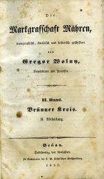 Die Markgraffschaft Mähren, topographisch, statistisch und historisch geschildert ... II. Band. Brünner Kreis. II. Abtheilung. - Wolny, Gregor