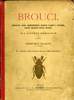 Brouci. Soustavný popis nejd§ležitějších českých brouků s návodem, kterak zakládati sbírky broukův. Ku potřebě sběratelů ... - Dlouhý, František