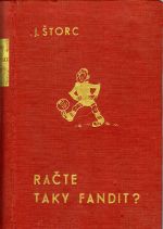 Račte také fandit? (O primadonách, fandech, lanařích a veselých příhodách footballového života, včetně naražených bouřek fanoušů a heftovámí za lajnou.) - Štorc, Jan