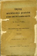 Dějiny arcidiecése pražské od konce XVII. století do počátku století XIX. Díl I. Doba arcibiskupa Jana Josefa hraběte Breunera. (1694 - 1710). Část první. - Podlaha, Antonín dr.
