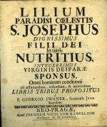 LILIUM PARADISI COELESTIS S. JOSEPHUS DIGNISSIMUS FILII DEI In terris NUTRITIUS, INTEGERRIMUS VIRGINIS DEIPARAE SPONSUS, ... - Ivánek, Jiří