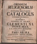 ORDINUM RELIGIOSORUM IN CCLESIA MILITANTI CATALOGUS EORUMQUE INDUMENTA IN ICONIBUS EXPRESSA ET OBLATA CLEMENTI XI. PONT. MAX. Pars I - III - Bonanni Philippo