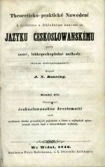Theoreticko-praktické Nawedení k rychlému a důkladnému naučení se Jazyku Českoslowanskému podlé nowé, lehkopochopitelné methody. (Nowou dobropísemností.) ... Druhý díl. Obsahující: českoslowanskou krestomatii aneb wybranou zbírku prosaických pojednání a básní z nejlepších spisowatelů wšech časů s mluwnickými wýklady. - Konečný, J. N.