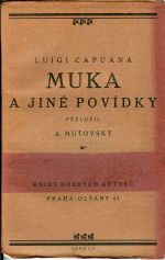 Muka a jiné povídky. Přeložil A. Muťovský. - Capuana, Luigi