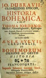 HISTORIA BOHEMICA, à CL. V. THOMA JORDANO, Medico, Genealogiarum, Episcoporum, Regum, Ducum CATALOGIS ornata, & necessariis ANNOTATIONIBUS illustrata. Cui in fine adjecta AENEAE SYLVII, CARDINALIS, DE BOHEMORUM ORIGINE AC GESTIS HISTORIA. - Dubravius, Joannes