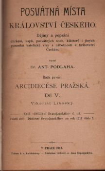 Posvátná místa Království českého. Dějiny a popsání chrámů, kaplí, posvátných soch, klášterův i jiných pomníků katolické víry a nábožnosti v království Českém. ... Řada první: Arcidiecese pražská. Díl V. Vikariát Libocký. + Díl VI. Vikariáty: Sedlčanský a Votický.