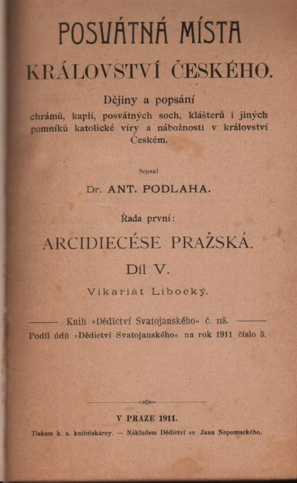 Posvátná místa Království českého. Dějiny a popsání chrámů, kaplí, posvátných soch, klášterův i jiných pomníků katolické víry a nábožnosti v království Českém. ... Řada první: Arcidiecese pražská. Díl V. Vikariát Libocký. + Díl VI. Vikariáty: Sedlčanský a Votický.