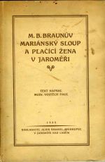 M. B. Braunův Mariánský sloup a Plačící žena v Jaroměři. - Paul, Vojtěch MUDr.