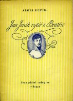 Jan Jeník rytíř z Bratřic. Ku stému výročí jeho úmrtí dne 26. srpna 1945. Z různých pramenů vybral ... - Kučík, Alois