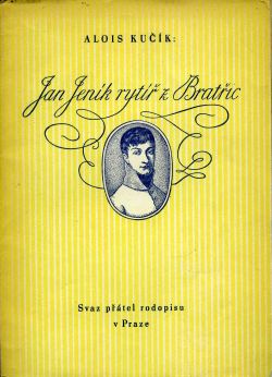 Jan Jeník rytíř z Bratřic. Ku stému výročí jeho úmrtí dne 26. srpna 1945. Z různých pramenů vybral ...