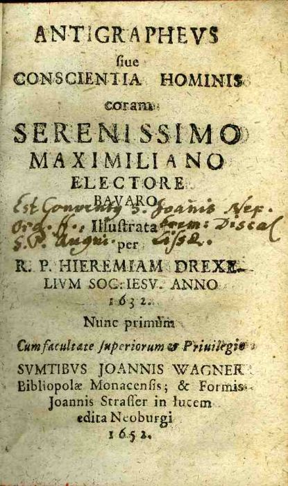Antigrapheus siue Conscienta Hominis coram Serenissimo Maximiliano Electore Bavaro Ilustrata per R. P. Hieremiam Drexelium Soc. Iesu.