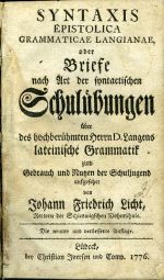 SYNTAXIS EPISTOLICA GRAMMATICAE LANGIANAE, oder Briefe nach Art der syntactischen Schulübungen über des hochberühmten Herren D. Langens lateinische Grammatik zum Gebrauch und Nutzen der Schuljugend aufgesetzet von ... Rectorn der Schleswigschen Dohmschule. Die neunte und verbesserte Auflage. - Licht, Johann Friedrich