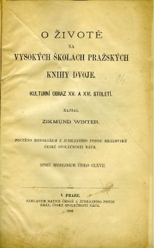 O životě na vysokých školách pražských knihy dvoje. Kulturní obraz XV. a XVI. století. ...