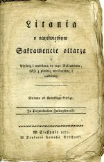 Litania o nayświetszym Sakramencie oltarza z Pieśnia i modlitwa do tego Sakramentu, takže z pieśnia wielkanočna i modlitwa. Wydana od świeckiego ksiedza. ... - 