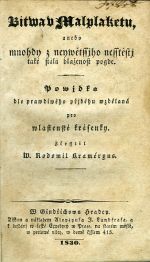 Bitwa v Malplaketu, anebo mnohdy z neywětssjho nesstěstj také stálá blaženost pogde. Powjdka dle prawdiwého přjběhu wzdělaná pro wlastenské krásenky. Zčesstil W. Rodomil Kraméryus. - [Houwald, Ernst Christoph Freiherr von]
