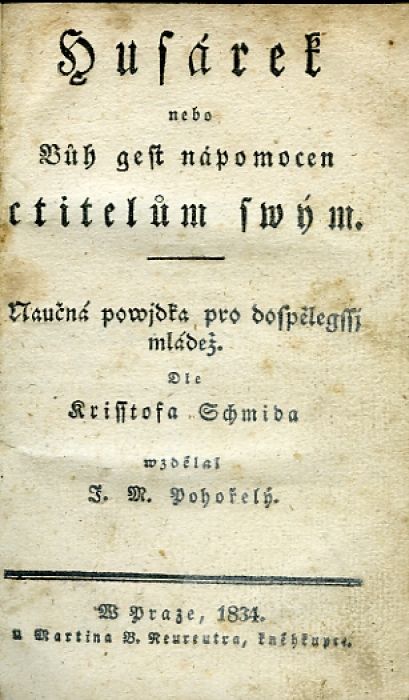 Husárek nabo Bůh gest nápomocen ctitelům swým. naučná powjdka pro dospělegssj mládež. Dle Krisstofa Schmida wzdělal ...