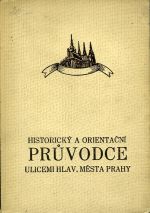Stehlíkův historický a orientační průvodce ulicemi hlavního města Prahy. - Žáček, Franta (red.)