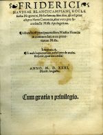 FRIDERICI NAVSEAE BLANCICAMPIANI, ECCLEsiastae Moguntini, Miscellaneae libri duo, quoru prior est pro Horis Canonicis, alter vero pro sacrosancta Missa Apologeticus. Adiuncta est praecipua eiusdem Nauseae Homilia in commendationem primitiarum Missae. Iohannis. 18. Si male loquutus sum, testificare de malo sin bene, quur me caedis. - Nausea, Frideric