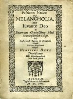 Positiones medicae De Melancholia, quas iuvante Deo et decernente gratiotissimo medicorum Basileensium collegio, pro consequendo summo in medicina gradu. - Heyl Henricus