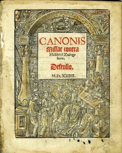Canonis Missae contra Huldricu/m/ Zuinglium. Defensio.