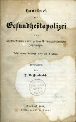 Handbuch der Gesundheitspolizei der Speisen, Getränke und der zu ihrer Bereitung gebräuchlichen Ingredienzien. Nebst einem Anhange über die Geschirre. Herasugegeben von ... - Friedreich, J. B.