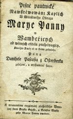 Pisně pautnické Nawsstěwowánj Kaplich v Milostiwého Obrazu Marye Panny w Wambeřicych od wěrných ctitelu prospěwugicy. Kteréžto Kaple od w Pánu zesnuleho Pána Danihele Pascasia z Osterberku založené, a wystawené sauce. - 