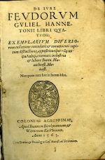 DE IURE FEVDORVM GVLIEL HANNETONII LIBRI QVATVOR: EX EMPLARIVM DIVERSOrum collatione emendati et conuenienti capitum distinctione, appositioneque [ton kefalaion - tištěno alfabetou], exornati: industria et Labore Ioann. Hauichorst. Monast. Nunquam ante hac in lucem editi.  - Haneton, Guillaume