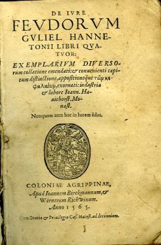 DE IURE FEVDORVM GVLIEL HANNETONII LIBRI QVATVOR: EX EMPLARIVM DIVERSOrum collatione emendati et conuenienti capitum distinctione, appositioneque [ton kefalaion - tištěno alfabetou], exornati: industria et Labore Ioann. Hauichorst. Monast. Nunquam ante hac in lucem editi. 