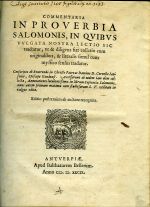 COMMENTARIA IN PROVERBIA SALOMONIS, IN QVIBVS VVLGATA NOSTRA LECTIO SIC tractatur, vt & diligens fiat collatio cum originalibus, & literalis simul cum mystico sensus tradatur. Conscripta ab Reuerendo in Christo Patre ac Domino D. Cornelio Iansenio, Episcopo Gandensi. Accesserunt ab eodem iam olim collectae, Annotationes luculentissimae in librum Sapientiae Salomonis, nunc autem primum maxima cum studiosorum S. T. vtilitate in vulgus editae. Editio postremum ab auctore recognita. - [Jansen, Cornelius]