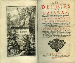 LES DELICES DES PAIS-BAS, Contenant une Description generale DES XVII PROVINCES. EDITION NOUVELLE, Divisée en III. Volumes, augmentée de plufieurs Remarques curieuses, & enrichie de Figures. TOME TROISIEME, Qui  comprend le Duché de Gueldre, les Comtés de Zutphen et  de Zelande, les Seigneuries d´Utrecht, de Frise, d´Overissel, et de Groeningue; le Cambresis, le Pais de Liege; le Dictionaire Geographique des Pais-bas, et la Liste des Annoblissemens.