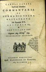Commentaria de Germania sacra restavrata, sub Summis PP. Gregorio XV, et S.D.N. Vrbano VIII.Regnante Aug. ......Imp. Ferdinando Secundo - Carafa Carlo