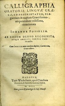 CALLIGRAPHIA ORATORIA LINGVAE GRAECAE , AD PROPRIETATTEM, ELEgentiam & copiam Graecisermonis parandam vtilissima, concinnata.