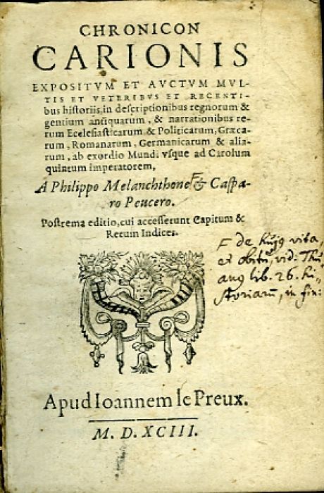 CHRONICON CARIONIS EXPOSITVM ET AVCTVM MVLTIS ET VETERIBVS ET RECENTIbus historiis in descriptionibus regnorum & gentium antiquarum, & narrationibus rerum Ecclesiasticarum & Politicatum, Graecarum, Romanorum, Germanicarum & aliarum, ab exordio Mundi vsque ad Carolum quintum imperatorem, A Philippo Melanchthone et Casparo Peucero. Postrema editio, cui accesserunt Capitum & Rerum Indices.