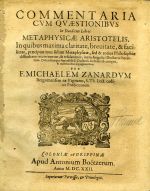 COMMENTARIA CVM QVAESTIONIBVS In Duodecim Libros METAPHYSICAE ARISTOTELIS, In quibus maxima claritate, breuitate, & facilitate, praecipuae non solum Metaphysicae, sed & totius Philosophiae difficultates examinantur, & resoluuntur, iuxta Angelici Doctoris sententiam. Defenditurque supradicti S. Doctoris doctrina ab antiquis, & recentioribus impugnatoribus. - Zanardus, Michael