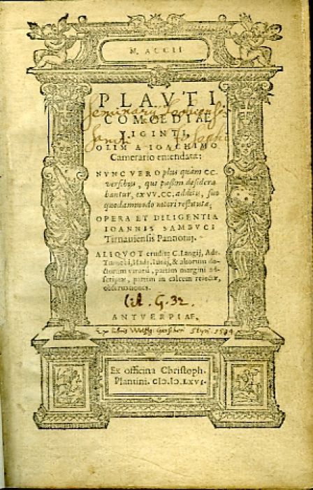 PLAVTI COMOEDIAE VIGINTI, OLIM A IOACHIMO Camemario emendatae: NVNC VERO plus quam CC. versibus, qui passim desiderabantur, ex VV. CC. additis, suo quodammodo nitori restitutae; OPERA  ET DILIGENTIA IOANNIS SAMBVCI Tirnauiensis Pannonij. ALIQVOT erudite C. Langij, Adr. Turnebi, Hadr. Iunij, & ahorum doctorum viroru, partim margini adscriptae, partim in calcem reiectae, obseruationcs.