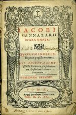IACOBI SANNAZARII OPERA OMNIA. QVORVMINDICEM sequens pagella continet. HIS ADIECTA SVNT selecta Poemata, ex primo tomo illustrium Italorum Poetarum. - Sannazaro, Jacopo
