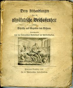 Drey Abhandlungen über die physikalische Beschaffenheit einiger Distrikte und Gegenden von Böhmen. Herausgegeben von der Böhmischen Gesellschaft der Wissenschaften.