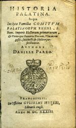 HISTORIA PALATINA In qua Inclyte Familiae COMITVM PALATINORVM RHENI, S. Rom. Imperii Electorum primariorum, et Vtriusque Bauariae Ducum, Vitae ac res gestae, succincte et fideliter perscribuntur. - Pareus, Daniel