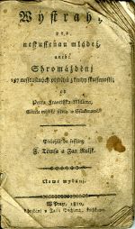 Wýstrahy pro neskussenau mládež, aneb: Shromážděnj 257 nessťastných přjběhů z knihy skussenosti; od Petra Františka Millera, Včitele městské sskoly w Sslukenowě. Přeložili do česstiny F. Tomsa a Jan Ruljk. Nowé wydánj. - Miller, Peter Franz